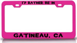 I'd Rather BE in GATINEAU CA USA Canada Metal Car SUV Truck License Plate Frame Pn i18